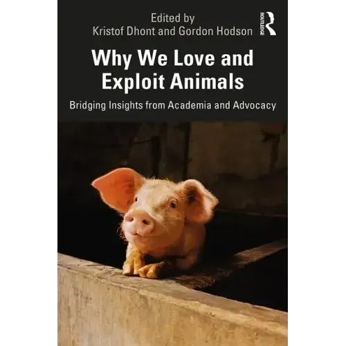 Why We Love and Exploit Animals: Bridging Insights from Academia and Advocacy