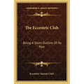 The Eccentric Club: Being a Short Outline of Its Past