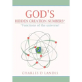 God's Hidden Creation Numbers*: *Functions of the universe!
