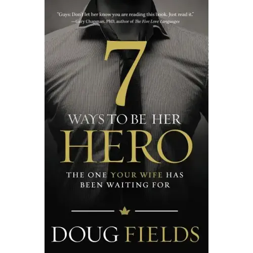 7 Ways to Be Her Hero: The One Your Wife Has Been Waiting for