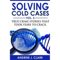 Solving Cold Cases - Volume 8: True Crime Stories That Took Years to Crack