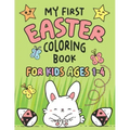My First Easter Coloring Book: Fun Collection of 25 Large Easter Coloring Pages for Kids Ages 1-4, Toddlers and Kindergarteners, Perfect Easter Baske