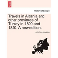 Travels in Albania and other provinces of Turkey in 1809 and 1810. A new edition.