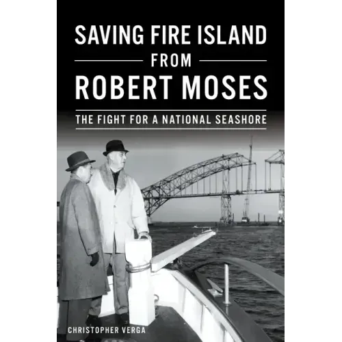 Saving Fire Island from Robert Moses: The Fight for a National Seashore
