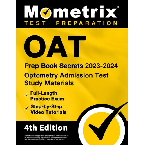 Oat Prep Book Secrets 2023-2024 - Optometry Admission Test Study Materials, Full-Length Practice Exam, Step-By-Step Video Tutorials: [4th Edition]