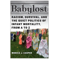 Babylost: Racism, Survival, and the Quiet Politics of Infant Mortality, from A to Z