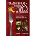 Foraging For & Cooking with Wild Mushrooms: Hunt for the top four mushrooms that can only be found in the best Restaurants that Gourmet Chefs cook wit
