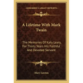 A Lifetime with Mark Twain: The Memories of Katy Leary, for Thirty Years His Faithful and Devoted Servant