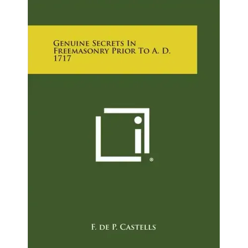 Genuine Secrets in Freemasonry Prior to A. D. 1717