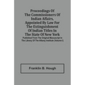 Proceedings Of The Commissioners Of Indian Affairs, Appointed By Law For The Extinguishment Of Indian Titles In The State Of New York: Published From