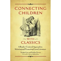 Connecting Children with Classics: A Reader-Centered Approach to Selecting and Promoting Great Literature