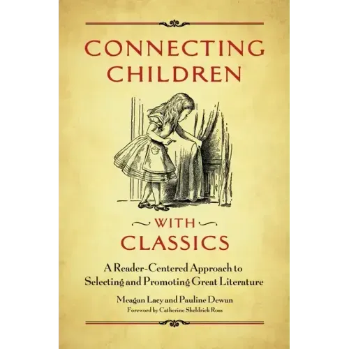 Connecting Children with Classics: A Reader-Centered Approach to Selecting and Promoting Great Literature