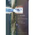 The Word from the Beginning: The Person and Work of Jesus in the Gospel of John