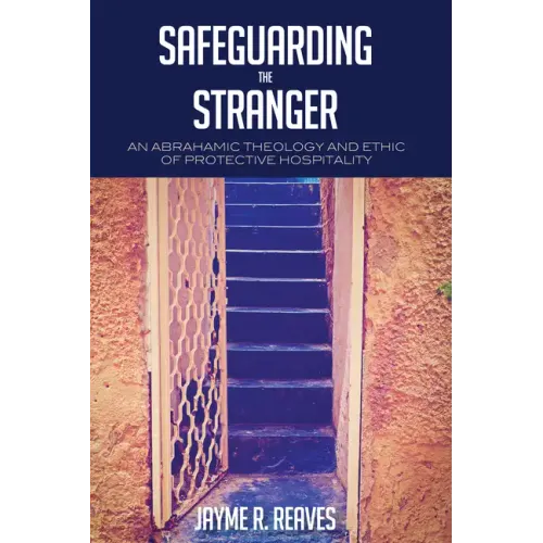 Safeguarding the Stranger: An Abrahamic Theology and Ethic of Protective Hospitality