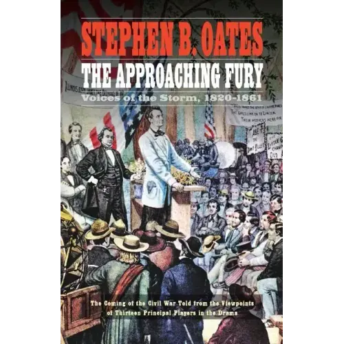 The Approaching Fury: Voices of the Storm, 1820-1861