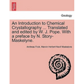 An Introduction to Chemical Crystallography ... Translated and Edited by W. J. Pope. with a Preface by N. Story-Maskelyne.