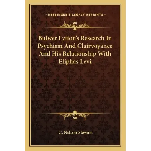 Bulwer Lytton's Research in Psychism and Clairvoyance and His Relationship with Eliphas Levi