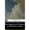 Fairy Legends and Traditions of The South of Ireland
