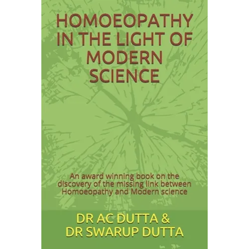 Homoeopathy in the Light of Modern Science: An award winning book on the discovery of the missing link between Homoeopathy and Modern science