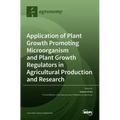 Application of Plant Growth Promoting Microorganism and Plant Growth Regulators in Agricultural Production and Research