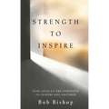 Strength to Inspire: God Gives Us the Strength to Inspire One Another