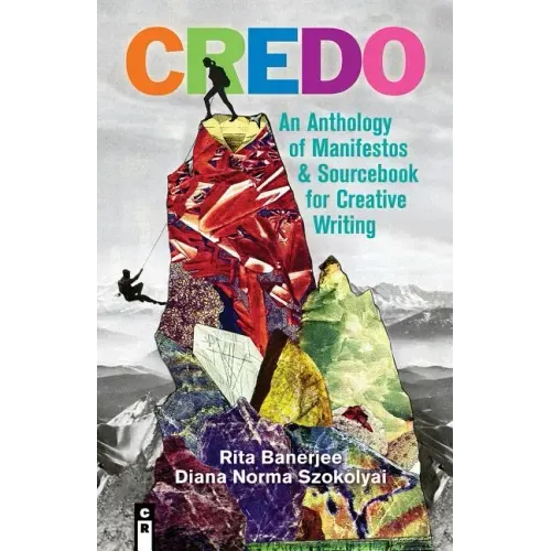 Credo: An Anthology of Manifestos and Sourcebook for Creative Writing