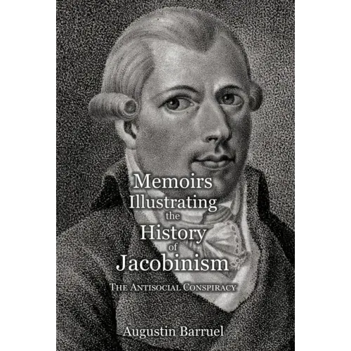 Memoirs Illustrating the History of Jacobinism - Part 3: The Antisocial Conspiracy