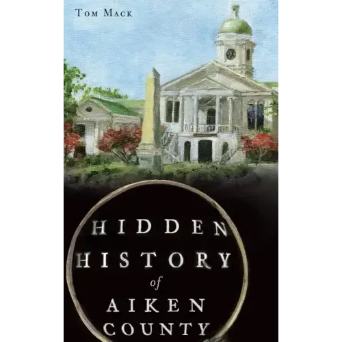 Hidden History of Aiken County