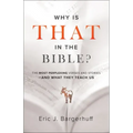Why Is That in the Bible?: The Most Perplexing Verses and Stories--And What They Teach Us