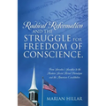 Radical Reformation and the Struggle for Freedom of Conscience.: From Servetus's Sacrifice to the Modern Social Moral Paradigm and the American Consti