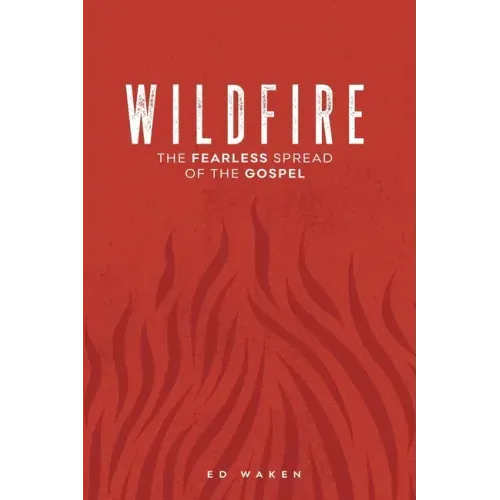 Wildfire: The Fearless Spread of the Gospel