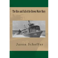 The Rise and Fall of the Brown Water Navy: Changes in US Navy Riverine Warfare Capabilities