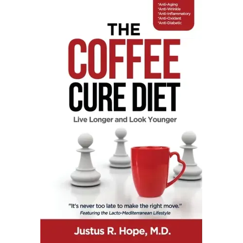 The Coffee Cure Diet: Live Longer and Look Younger