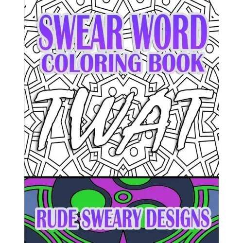 Swear Word Coloring Book: Rude Sweary Designs