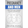 Pregnancy and Men: Your First Step Toward A Great Parenthood