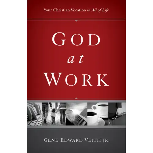 God at Work: Your Christian Vocation in All of Life (Redesign)