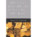 Super-Easy Investing in Real Gold and Silver: Your Path to Creating, Protecting and Preserving Real and Lasting Wealth by Putting Gold and Silver in Y