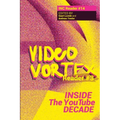 Video Vortex Reader III: Inside the You Tube Decade