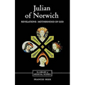 Julian of Norwich: Revelations of Divine Love and the Motherhood of God