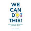 We Can Do This!: Adult Children and Aging Parents Planning for Success