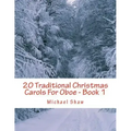 20 Traditional Christmas Carols For Oboe - Book 1: Easy Key Series For Beginners