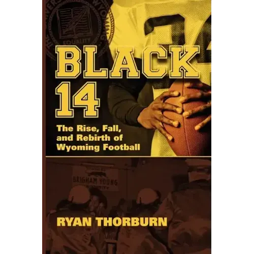 Black 14: The Rise, Fall and Rebirth of Wyoming Football