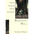 Beginning Well: Christian Conversion & Authentic Transformation