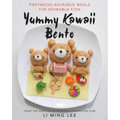 Yummy Kawaii Bento: Preparing Adorable Meals for Adorable Kids