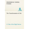 The Transformation of Job A Tale of the High Sierras