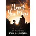 I Loved You More: Choosing My Child Over My Narcissistic Ex