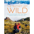 The Bucket List: Wild: 1,000 Adventures Big and Small: Animals, Birds, Fish, Nature