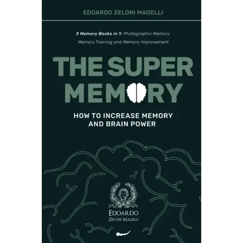 The Super Memory: 3 Memory Books in 1: Photographic Memory, Memory Training and Memory Improvement - How to Increase Memory and Brain Power