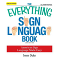 The Everything Sign Language Book: American Sign Language Made Easy