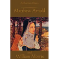 Arthurian Poets: Matthew Arnold and William Morris
